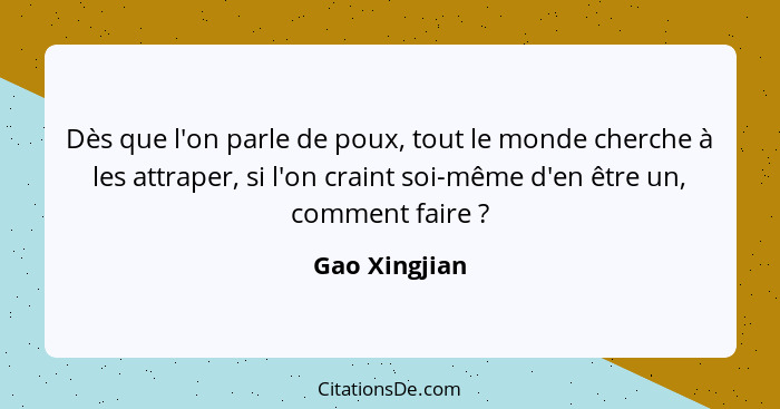 Dès que l'on parle de poux, tout le monde cherche à les attraper, si l'on craint soi-même d'en être un, comment faire ?... - Gao Xingjian