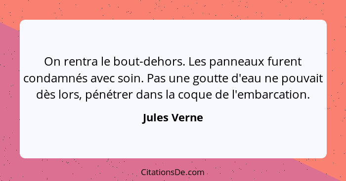 On rentra le bout-dehors. Les panneaux furent condamnés avec soin. Pas une goutte d'eau ne pouvait dès lors, pénétrer dans la coque de l... - Jules Verne