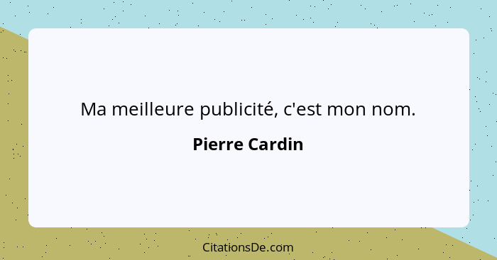 Ma meilleure publicité, c'est mon nom.... - Pierre Cardin