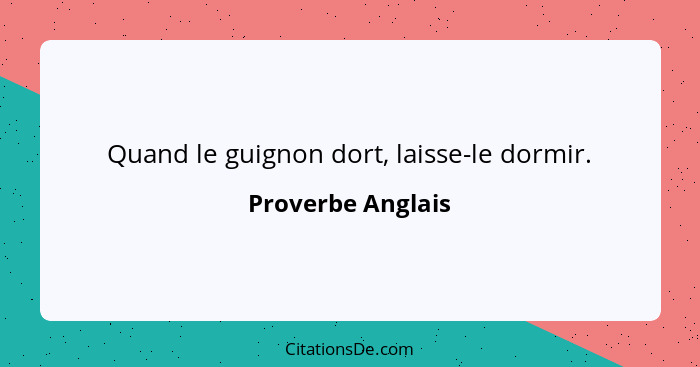 Quand le guignon dort, laisse-le dormir.... - Proverbe Anglais