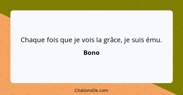 Chaque fois que je vois la grâce, je suis ému.... - Bono