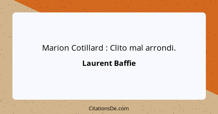 Marion Cotillard : Clito mal arrondi.... - Laurent Baffie