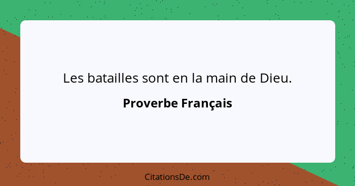 Les batailles sont en la main de Dieu.... - Proverbe Français