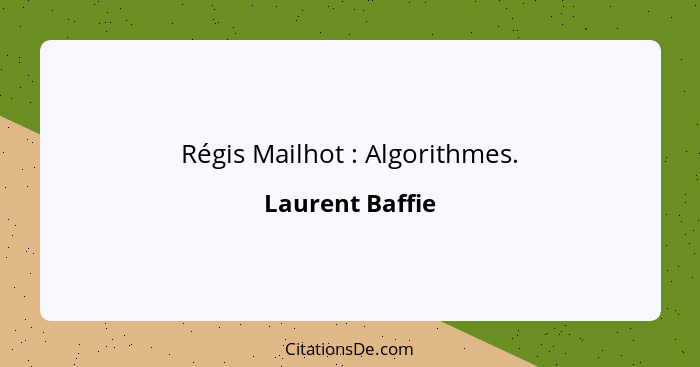 Régis Mailhot : Algorithmes.... - Laurent Baffie