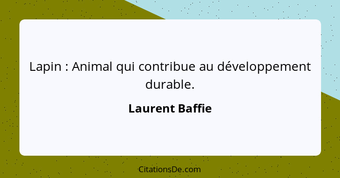 Lapin : Animal qui contribue au développement durable.... - Laurent Baffie