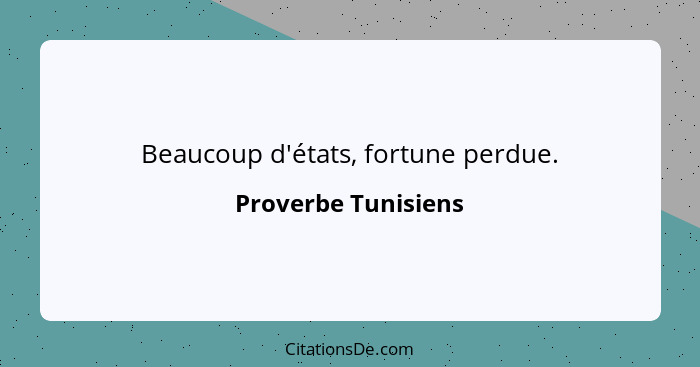 Beaucoup d'états, fortune perdue.... - Proverbe Tunisiens