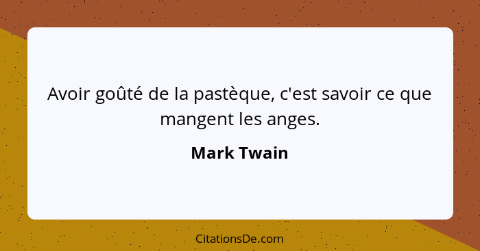Avoir goûté de la pastèque, c'est savoir ce que mangent les anges.... - Mark Twain