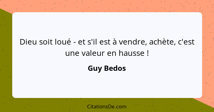 Dieu soit loué - et s'il est à vendre, achète, c'est une valeur en hausse !... - Guy Bedos