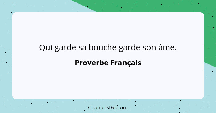 Qui garde sa bouche garde son âme.... - Proverbe Français