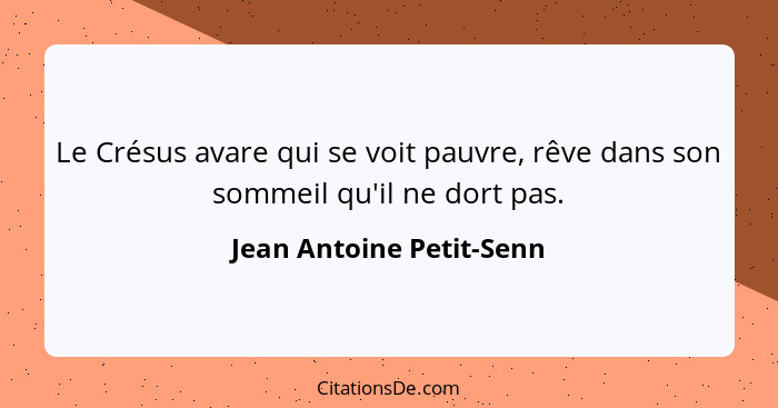 Le Crésus avare qui se voit pauvre, rêve dans son sommeil qu'il ne dort pas.... - Jean Antoine Petit-Senn