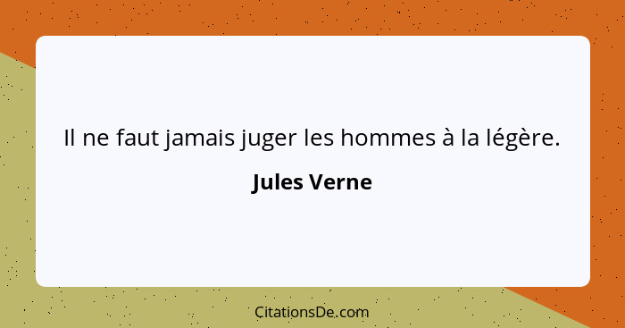 Il ne faut jamais juger les hommes à la légère.... - Jules Verne