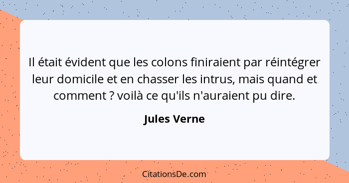 Il était évident que les colons finiraient par réintégrer leur domicile et en chasser les intrus, mais quand et comment ? voilà ce... - Jules Verne