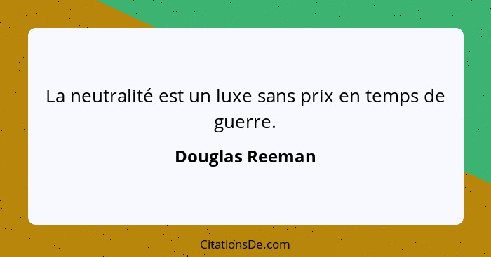 La neutralité est un luxe sans prix en temps de guerre.... - Douglas Reeman