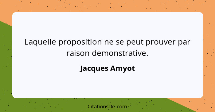 Laquelle proposition ne se peut prouver par raison demonstrative.... - Jacques Amyot