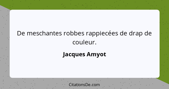 De meschantes robbes rappiecées de drap de couleur.... - Jacques Amyot