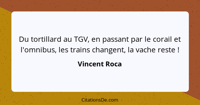 Du tortillard au TGV, en passant par le corail et l'omnibus, les trains changent, la vache reste !... - Vincent Roca
