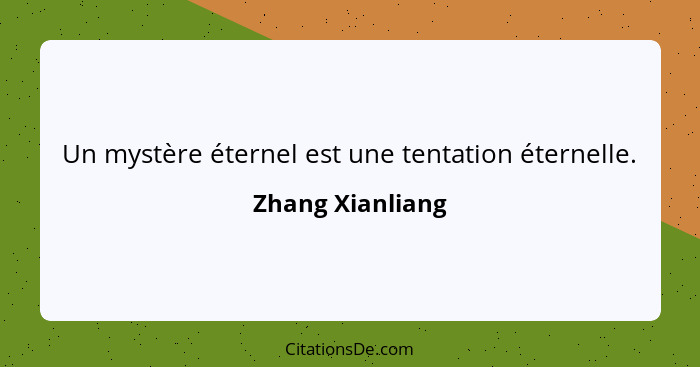 Un mystère éternel est une tentation éternelle.... - Zhang Xianliang