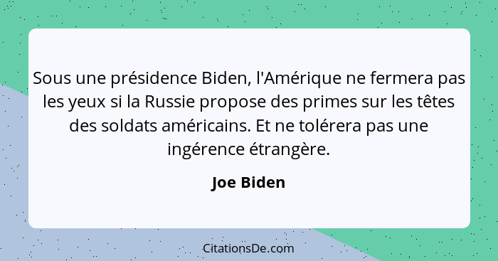 Sous une présidence Biden, l'Amérique ne fermera pas les yeux si la Russie propose des primes sur les têtes des soldats américains. Et ne... - Joe Biden