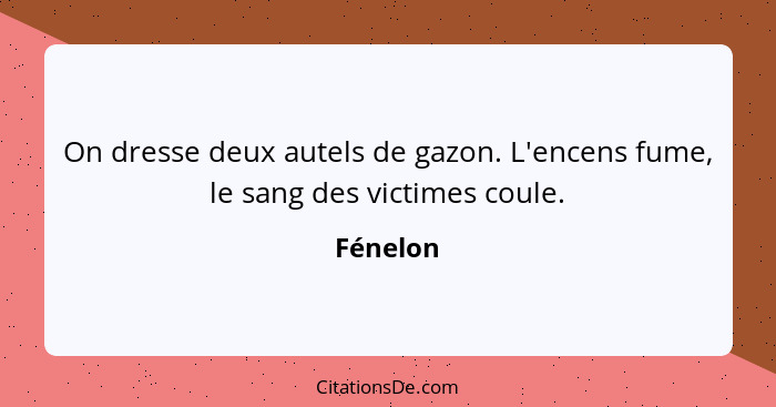 On dresse deux autels de gazon. L'encens fume, le sang des victimes coule.... - Fénelon