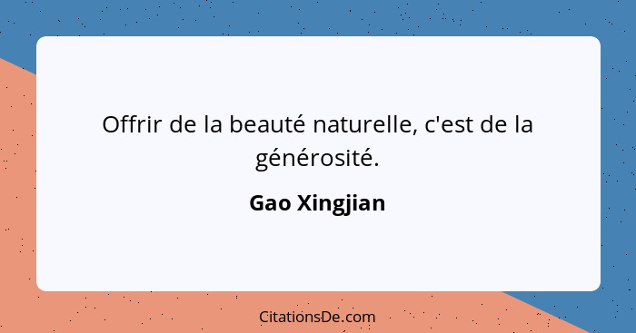 Offrir de la beauté naturelle, c'est de la générosité.... - Gao Xingjian