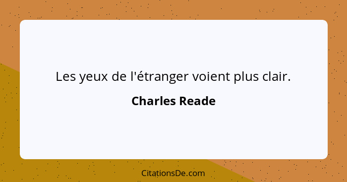 Les yeux de l'étranger voient plus clair.... - Charles Reade