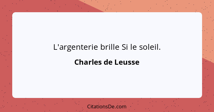 L'argenterie brille Si le soleil.... - Charles de Leusse