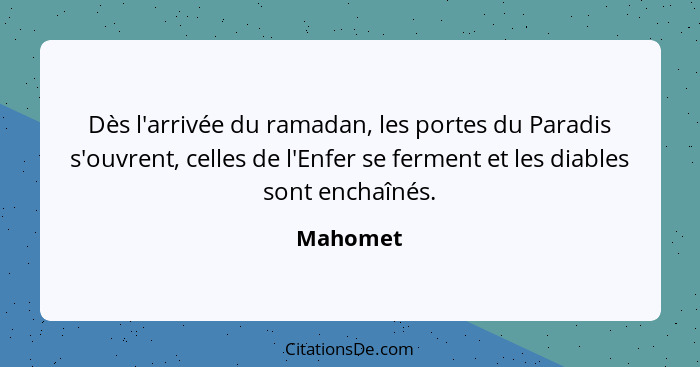 Dès l'arrivée du ramadan, les portes du Paradis s'ouvrent, celles de l'Enfer se ferment et les diables sont enchaînés.... - Mahomet