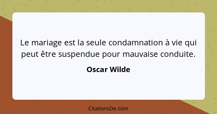 Le mariage est la seule condamnation à vie qui peut être suspendue pour mauvaise conduite.... - Oscar Wilde