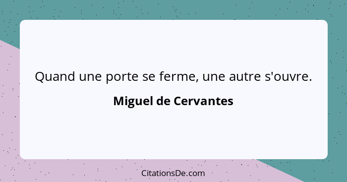 Quand une porte se ferme, une autre s'ouvre.... - Miguel de Cervantes