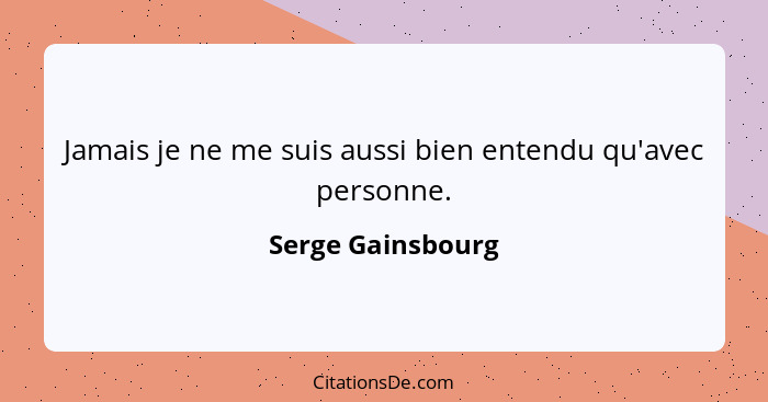 Jamais je ne me suis aussi bien entendu qu'avec personne.... - Serge Gainsbourg