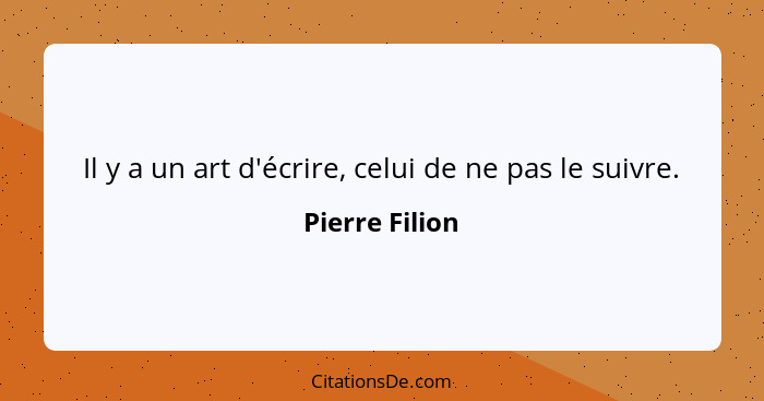 Il y a un art d'écrire, celui de ne pas le suivre.... - Pierre Filion