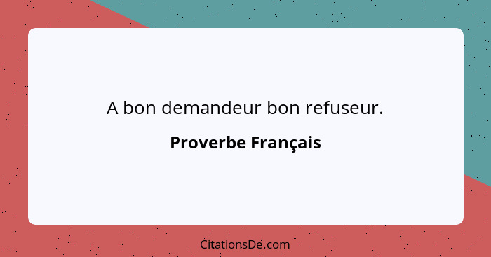 A bon demandeur bon refuseur.... - Proverbe Français