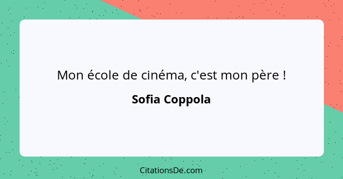 Mon école de cinéma, c'est mon père !... - Sofia Coppola