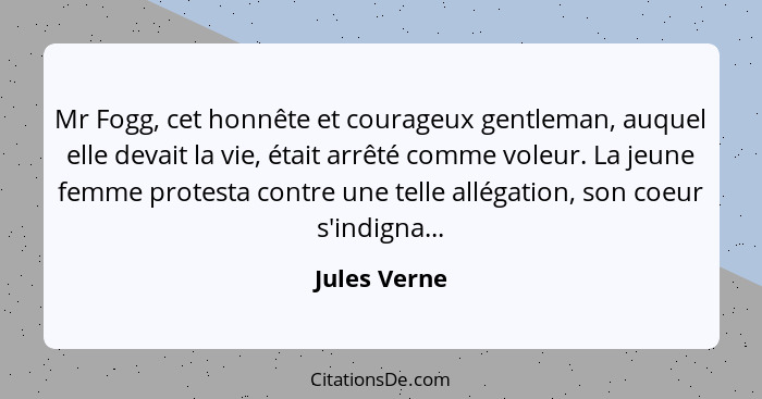 Mr Fogg, cet honnête et courageux gentleman, auquel elle devait la vie, était arrêté comme voleur. La jeune femme protesta contre une te... - Jules Verne