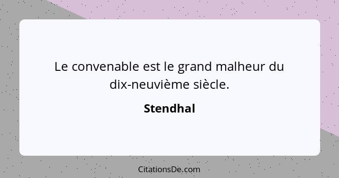 Le convenable est le grand malheur du dix-neuvième siècle.... - Stendhal