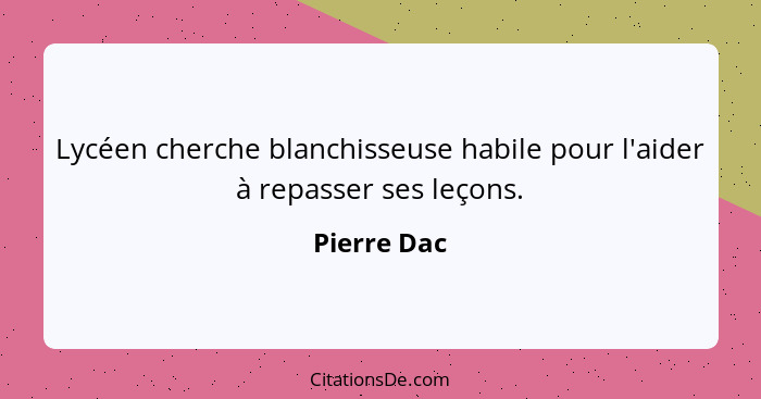 Lycéen cherche blanchisseuse habile pour l'aider à repasser ses leçons.... - Pierre Dac