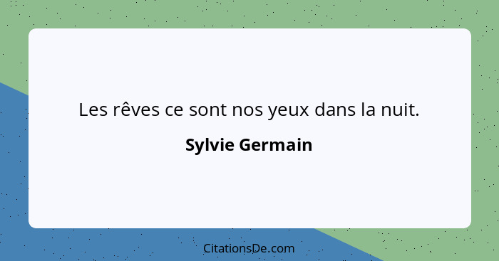 Les rêves ce sont nos yeux dans la nuit.... - Sylvie Germain