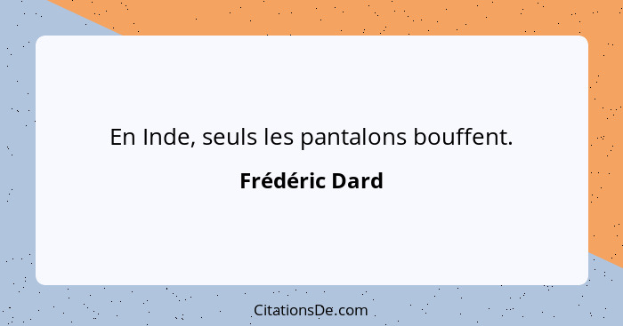 En Inde, seuls les pantalons bouffent.... - Frédéric Dard