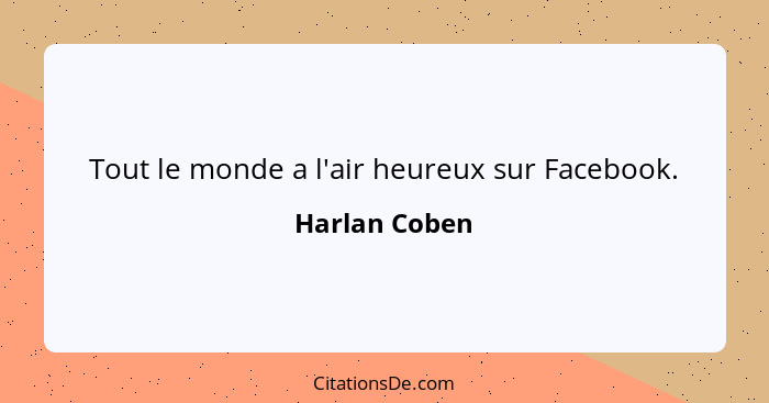 Tout le monde a l'air heureux sur Facebook.... - Harlan Coben