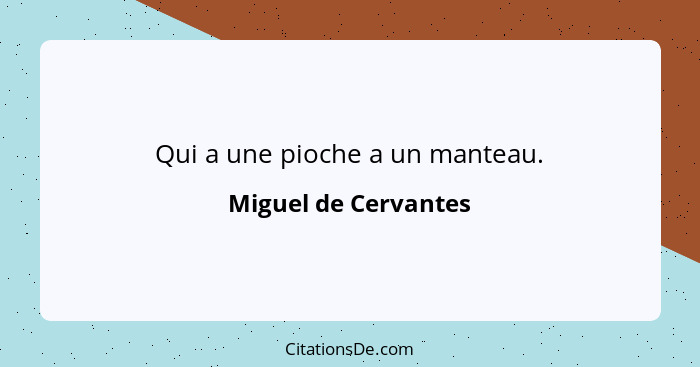 Qui a une pioche a un manteau.... - Miguel de Cervantes