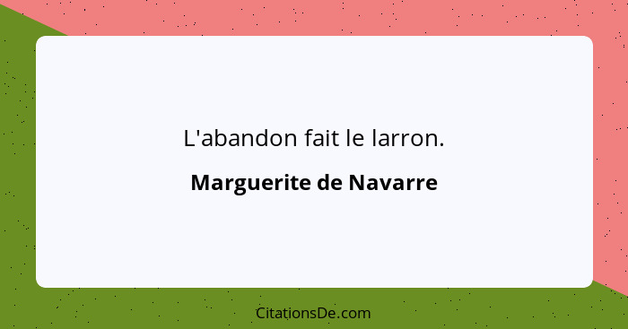 L'abandon fait le larron.... - Marguerite de Navarre