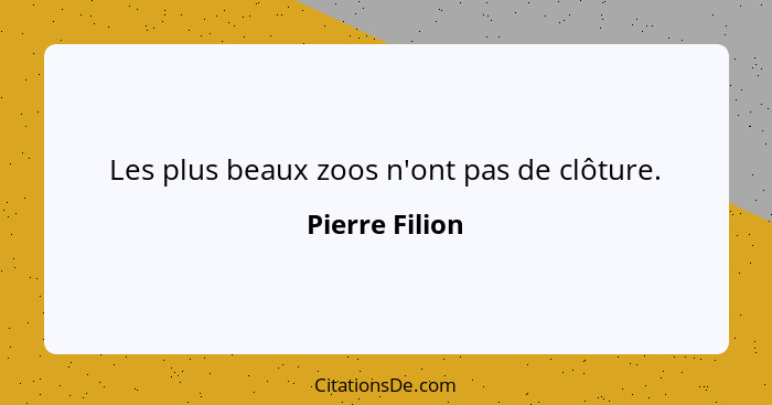 Les plus beaux zoos n'ont pas de clôture.... - Pierre Filion