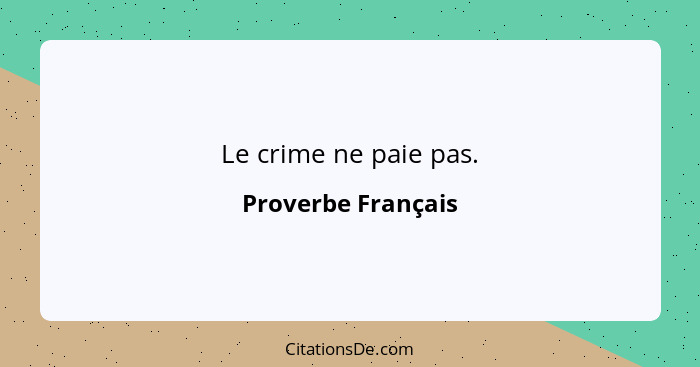 Le crime ne paie pas.... - Proverbe Français