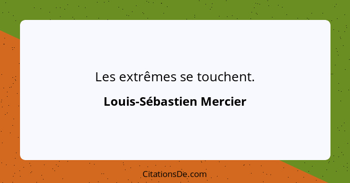 Les extrêmes se touchent.... - Louis-Sébastien Mercier