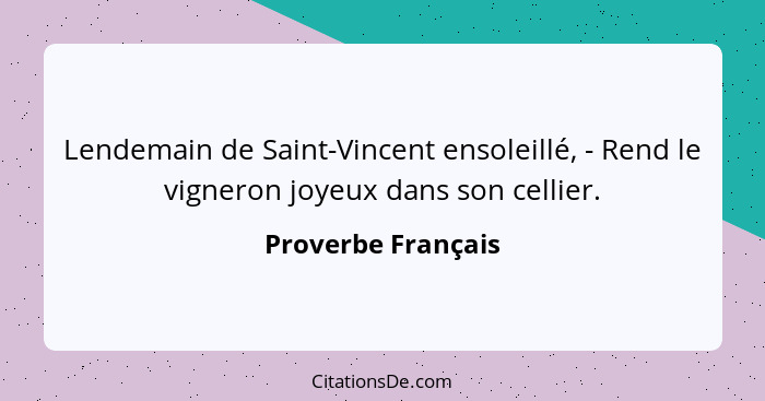 Lendemain de Saint-Vincent ensoleillé, - Rend le vigneron joyeux dans son cellier.... - Proverbe Français