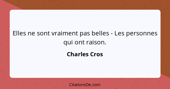 Elles ne sont vraiment pas belles - Les personnes qui ont raison.... - Charles Cros