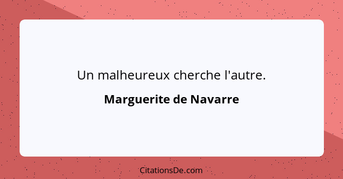 Un malheureux cherche l'autre.... - Marguerite de Navarre