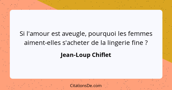 Si l'amour est aveugle, pourquoi les femmes aiment-elles s'acheter de la lingerie fine ?... - Jean-Loup Chiflet