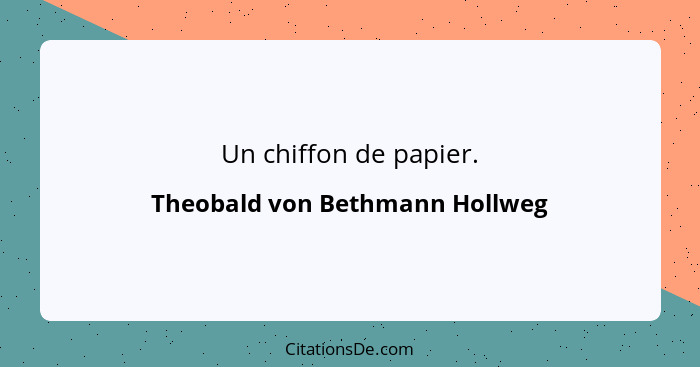 Un chiffon de papier.... - Theobald von Bethmann Hollweg