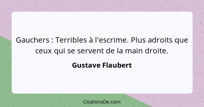 Gauchers : Terribles à l'escrime. Plus adroits que ceux qui se servent de la main droite.... - Gustave Flaubert